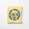 More Alike Than Different Butter T Shirt